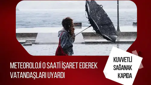 Meteoroloji'den yeni hava durumu uyarısı! Sağanak ve kuvvetli rüzgar birçok ili etkileyecek