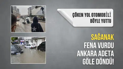 Sağanak fena vurdu Ankara adeta göle döndü! Çöken yol otomobili böyle yuttu