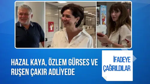AHBAP soruşturmasında ifadeye çağrılan Hazal Kaya, Özlem Gürses ve Ruşen Çakır adliyeye geldi