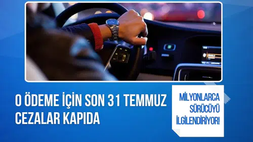 Milyonlarca sürücüyü ilgilendiriyor! O ödeme için son 31 Temmuz, cezalar kapıda