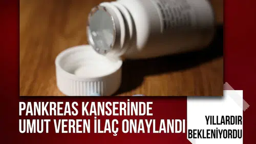 Pankreas kanserinde umutlandıran gelişme: Yeni ilaç FDA'den onay aldı