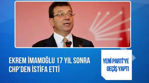 Ekrem İmamoğlu 17 yıllık CHP üyeliğinden istifa etti: Yeni Parti’ye geçiyor