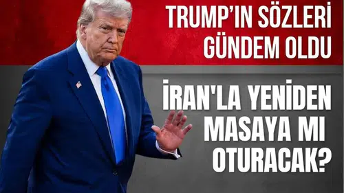 Trump'ın sözleri gündem oldu: İran'la yeniden masaya mı oturacak?