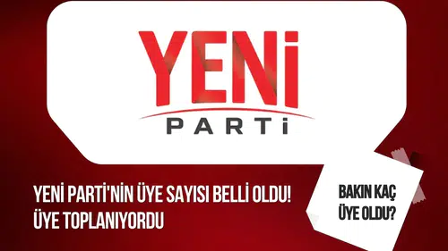 YENİ Parti'nin üye sayısı belli oldu!
