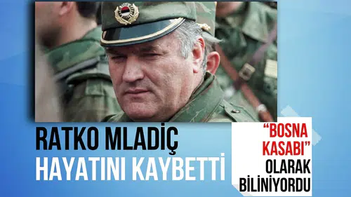 Ratko Mladiç hayatını kaybetti: “Bosna Kasabı” olarak biliniyordu
