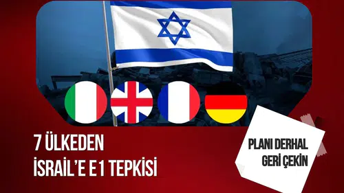 7 ülkeden İsrail’e E1 tepkisi: Planı derhal geri çekin