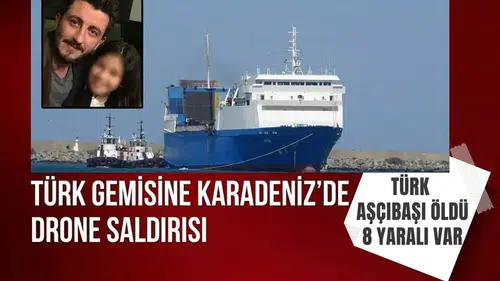 Karadeniz’de Türk gemisine dron saldırısı: Türk aşçıbaşı İlker Lazoğlu öldü, 8 yaralı var