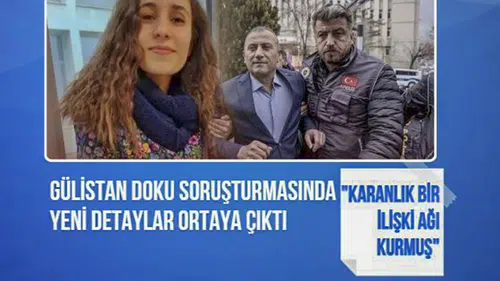 Gülistan Doku dosyasında çarpıcı gelişme: "Karanlık bir ilişki ağı kurmuş"