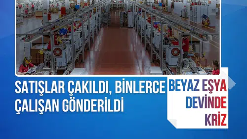 Türk beyaz eşya devinde büyük kriz! Binlerce kişi işsiz kaldı, borç 172 milyarı aştı