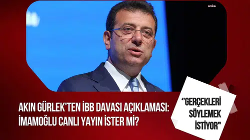 Akın Gürlek’ten İBB davası açıklaması: “İfadeler kayıtlarla karşılaştırılıyor”