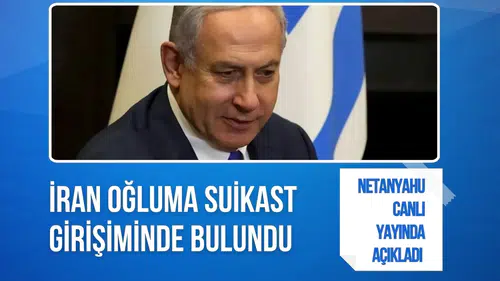Netanyahu canlı yayında açıkladı: İran oğluma suikast girişiminde bulundu