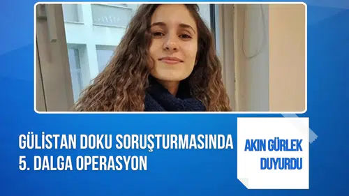 Gülistan Doku soruşturmasında 5. dalga: 10 gözaltı