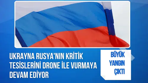 Ukrayna Rusya'nın kritik tesislerini drone ile vurmaya devam ediyor
