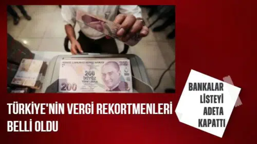 Türkiye'nin vergi rekortmenleri belli oldu: Bankalar listeyi adeta kapattı