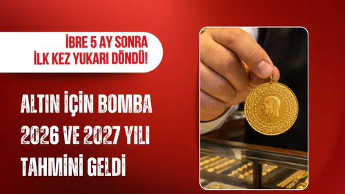 Altında 5 ay sonra yön değişti: Gözler 2026 ve 2027 beklentilerinde