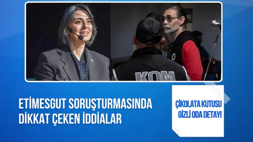 Etimesgut soruşturmasında dikkat çeken iddialar: Çikolata kutusu ve gizli oda detayı