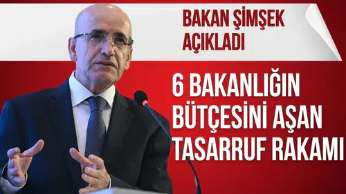 Bakan Şimşek: 484 Milyar lira tasarruf edildi! 6 Bakanlığın bütçesini aştı