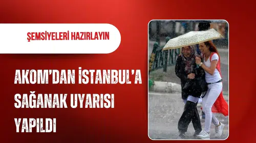 AKOM’dan İstanbul için sağanak uyarısı: Yağış cuma günü başlıyor