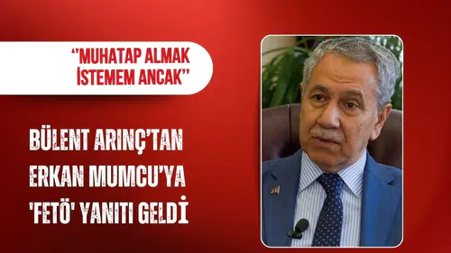 Bülent Arınç’tan Erkan Mumcu’nun “FETÖ ile kumpas” iddiasına yanıt