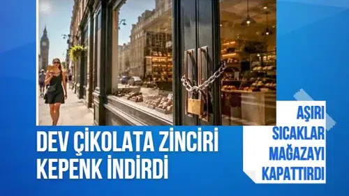 Aşırı sıcaklar dev çikolata zincirini vurdu: Mağaza saatlerce kapalı kaldı