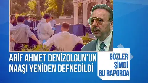 Arif Ahmet Denizolgun'un naaşı yeniden defnedildi! Gözler şimdi bu raporda