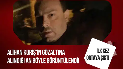 Alihan Kuriş'in gözaltına alındığı an böyle görüntülendi! İlk kez ortaya çıktı