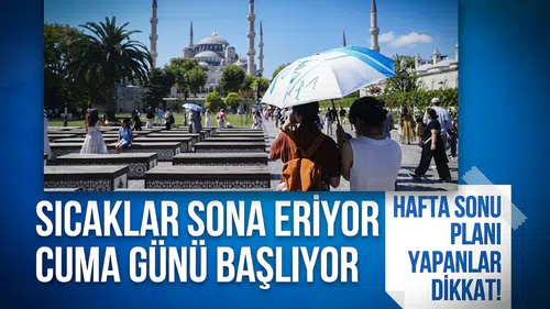 Hafta sonu planı yapanlar dikkat! Sıcaklar bitiyor: Cuma’dan itibaren serinlik geliyor