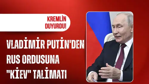 Kremlin duyurdu! Vladimir Putin'den Rus ordusuna "Kiev" talimatı