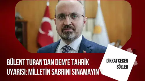 Bülent Turan’dan DEM Parti’ye sert uyarı: Milletin sabrını sınamayın