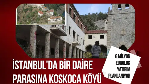 İstanbul'da bir daire parasına koskoca köyü satın aldı