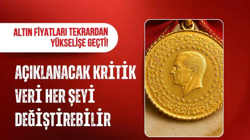 Altın yeniden yükselişe geçti: Gram altın 6 bin 800 TL'nin üzerinde