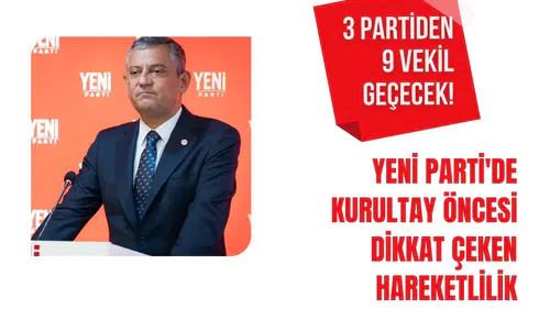 3 partiden 9 vekil geçecek! Yeni Parti'de kurultay öncesi dikkat çeken hareketlilik