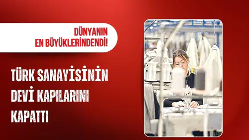 Dünyanın en büyüklerindendi! Türk sanayisinin devi kapılarını kapattı