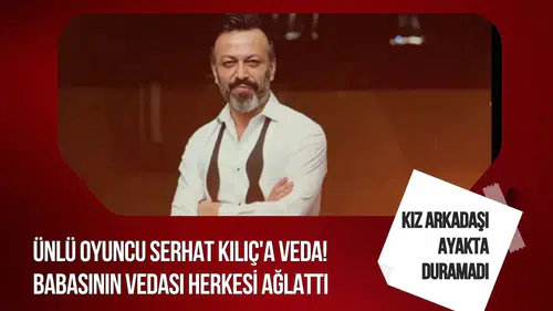 Serhat Kılıç’a son veda: Sevenleri gözyaşlarını tutamadı