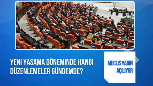 TBMM'de yeni yasama yılı başlıyor: Meclis'in gündemindeki düzenlemeler