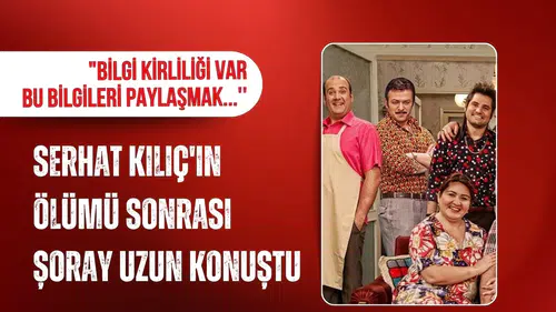 Şoray Uzun’dan Serhat Kılıç açıklaması: “Bilgi kirliliği var”