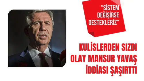 Mansur Yavaş için dikkat çeken kulis: “Sistem değişirse destekleriz” iddiası