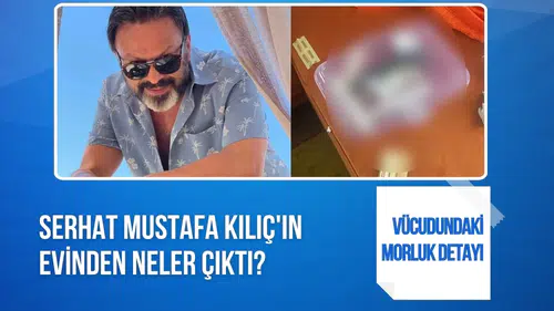 Serhat Mustafa Kılıç evinde ölü bulundu: Vücudundaki morluklar dikkat çekti