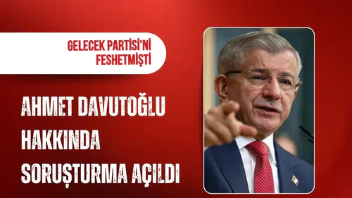 Ahmet Davutoğlu hakkında cumhurbaşkanına hakaret soruşturması