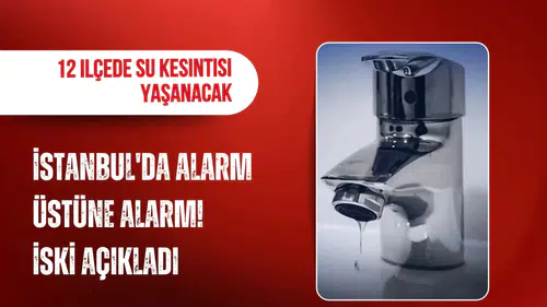 İstanbul'da 12 ilçede su kesintisi! İSKİ 15 Ekim su kesintisi listesi ve suların geleceği saatler