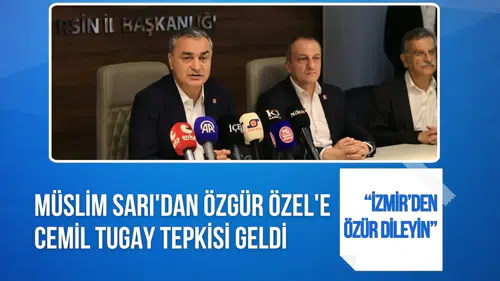 Müslim Sarı'dan Özgür Özel'e Cemil Tugay tepkisi: İzmir halkından özür dileyin