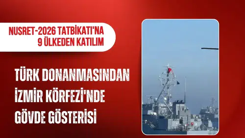 Türk donanmasından İzmir Körfezi'nde gövde gösterisi! Nusret-2026 Tatbikatı'na 9 ülkeden katılım
