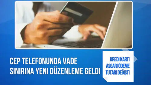 Kredi kartı asgari ödeme tutarında yeni limit: Cep telefonu kredilerinde vadeler değişti