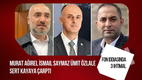 Fon soruşturmasında yeni tartışma! Ersin Çelik'ten Ümit Özlale, Murat Ağırel ve İsmail Saymaz hakkında üç ihtimal