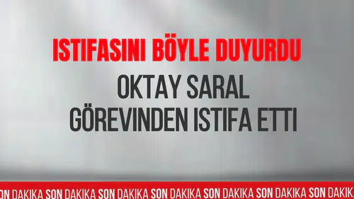 Oktay Saral istifa etti! Kimdir, görevi neydi kaç yaşında, nereli?