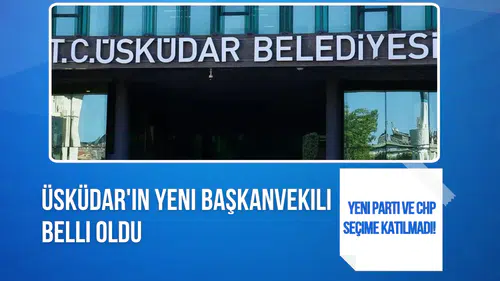 Üsküdar'ın Yeni Belediye Başkan Vekili Belli Oldu! CHP ve Yeni Parti Seçime Katılmadı