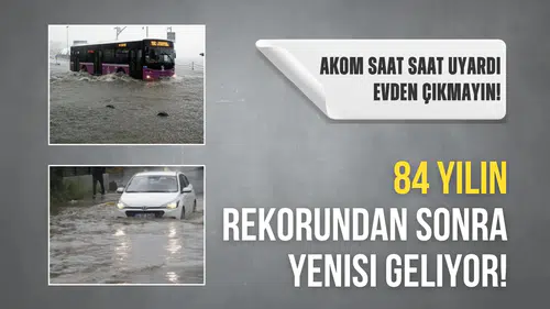 84 Yılın Rekorunu Geride Bırakan Yeni Uyarı! AKOM'dan Saatlik Evden Çıkmama İsteği!