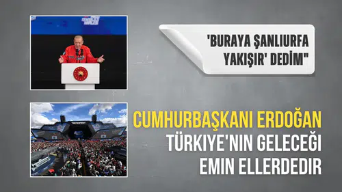 Cumhurbaşkanı Erdoğan: Türkiye'nin geleceği emin ellerdedir