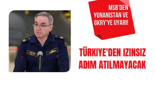 MSB'den Yunanistan ve GKRY'YE uyarı! Türkiye'den izinsiz adım atılmayacak