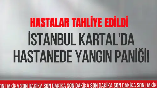 İstanbul Kartal'da hastanede yangın paniği! Hastalar tedbir amaçlı tahliye edildi